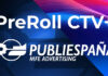 Publiespaña lanza Pre-roll CTV+, solución publicitaria para TV Conectada que maximiza la eficacia en entornos de consumo en directo